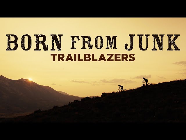Trailblazers // Born From Junk Part 2