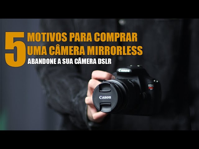 5 MOTIVOS para COMPRAR uma câmera MIRRORLESS