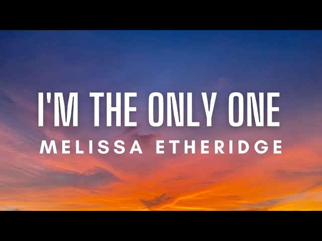 Melissa Etheridge - I'm The Only One (Lyrics)