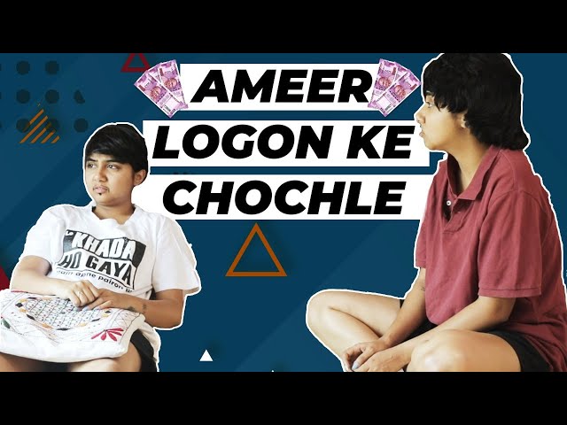 Ameer Logon Ke Chochle | MostlySane