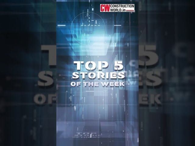 Top 5 Stories of the Week - Construction World Magazine