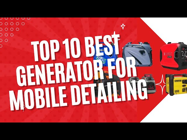 Top best generator for mobile detailing