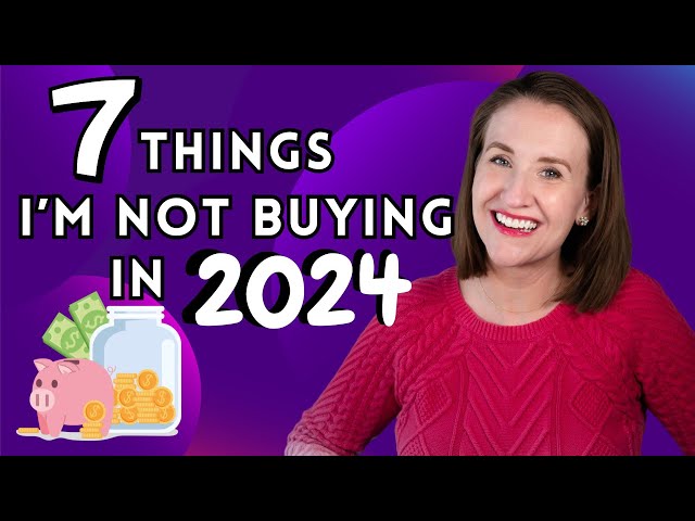 7 THINGS I'M NOT BUYING IN 2024 -  Save More Money