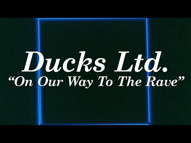 Ducks Ltd. - "On Our Way To The Rave" (Official Lyric Video)