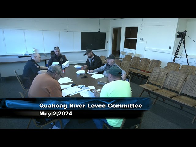Quaboag River Levee Committee 5/2/24