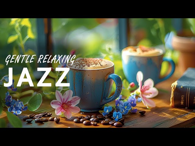 Gentle Relaxing Cafe Jazz Music ☕ Smooth Jazz Piano & Gentle Bossa Nova Instrumental For Study, Work