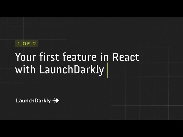 Your First Feature in React with LaunchDarkly (1 of 2)
