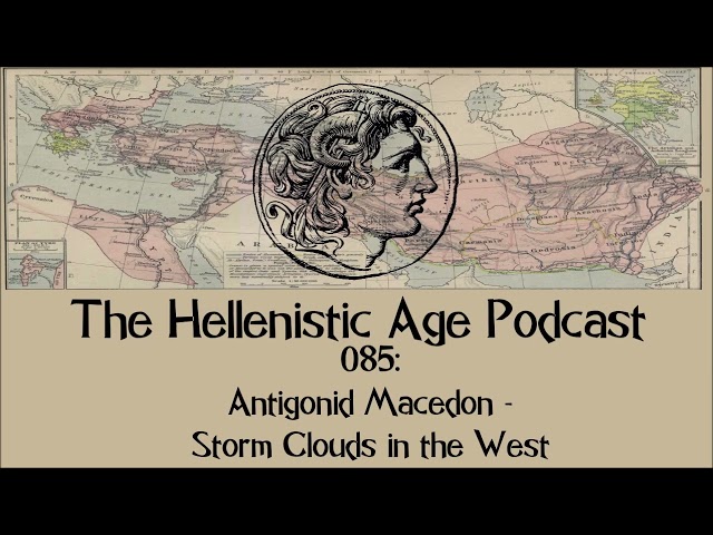 085: Antigonid Macedon - Storm Clouds in the West