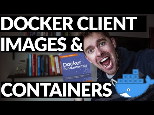 Docker Client, Images and Containers
