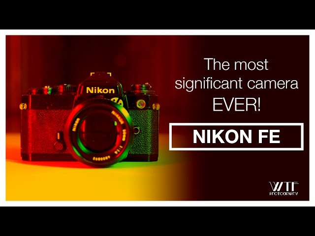Nikon FE, the most SIGNIFICANT CAMERA, EVER!!