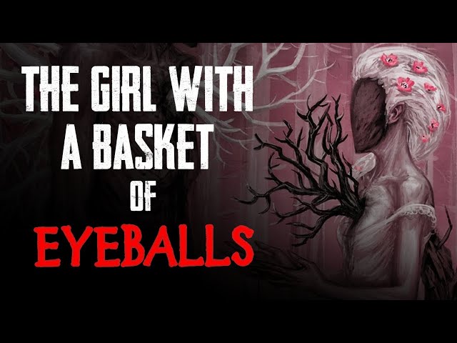 "The Girl With A Basket Of Eyeballs" | Creepypasta | Horror Story