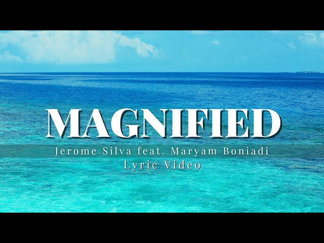 Magnified - Jerome Silva feat. Maryam Boniadi (Official Lyric Video)