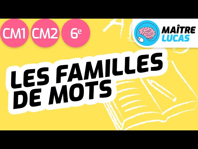 Les familles de mots CM1 - CM2 - Cycle 3 - Français - Lexique