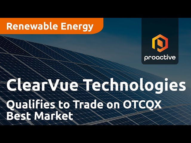 ClearVue Technologies Qualifies to Trade on OTCQX Best Market, Expands Leadership in North America