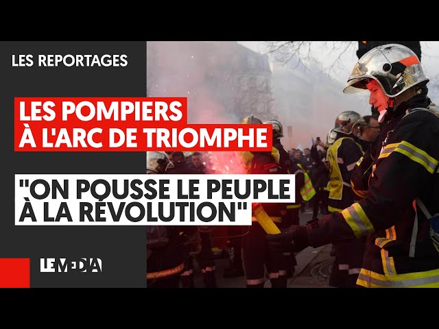 LES POMPIERS À L'ARC DE TRIOMPHE : "ON POUSSE LE PEUPLE À LA RÉVOLUTION"