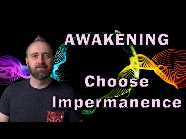 Awakening (Choose Impermanence)