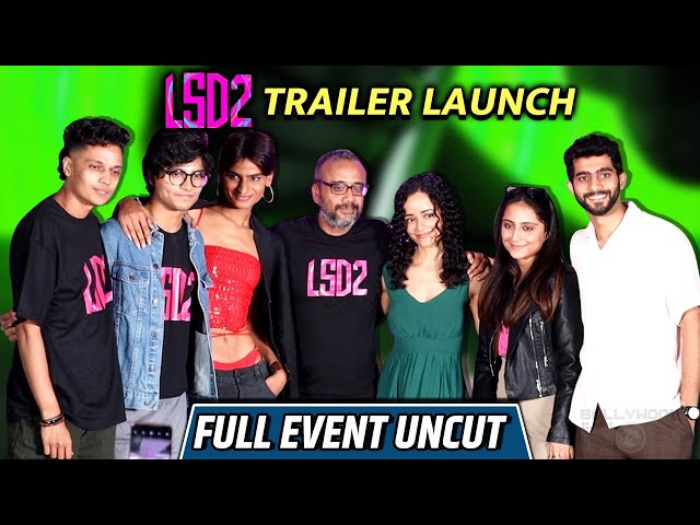 LSD 2 Trailer Launch Full Event UNCUT | Dibakar Banerjee, Bonita Rajpurohit, Abhinav & More