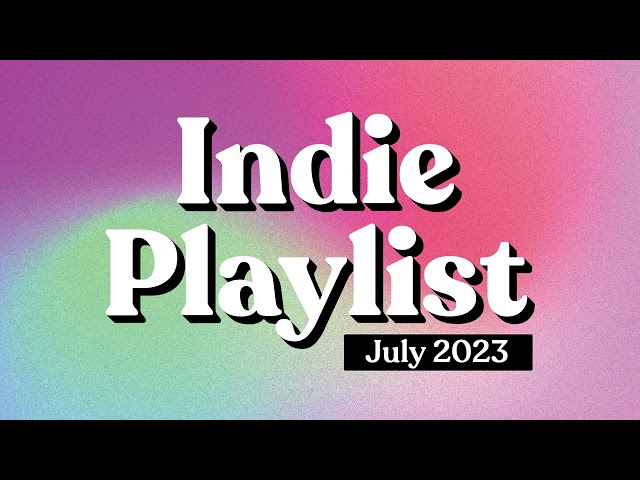 Indie Playlist | July 2023