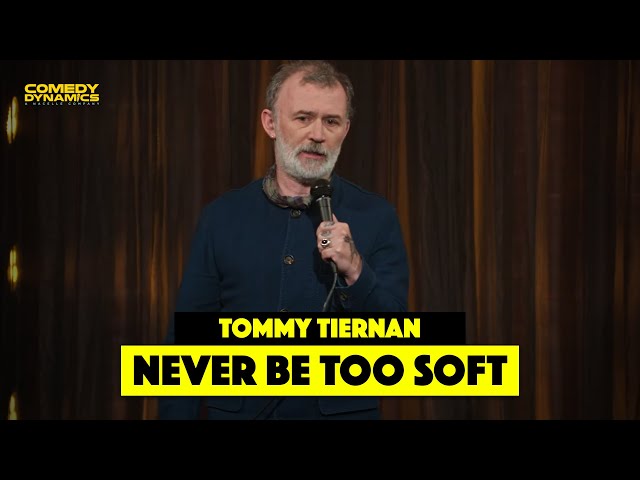 Never Be Too Soft - Tommy Tiernan