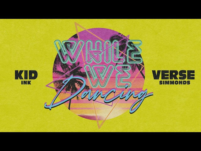Kid Ink & Verse Simmonds - While We Dancing [Audio]