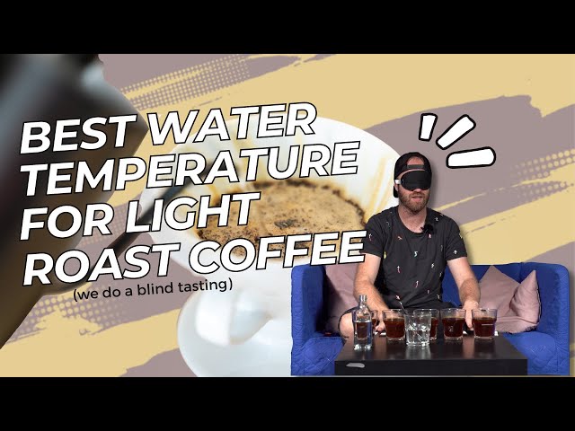 Best Water Temperature for Light Roast Coffee