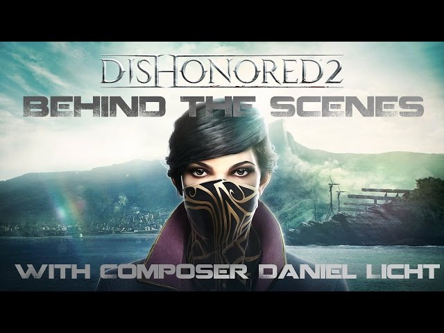 Behind the Scenes with Dishonored 2 Composer Daniel Licht