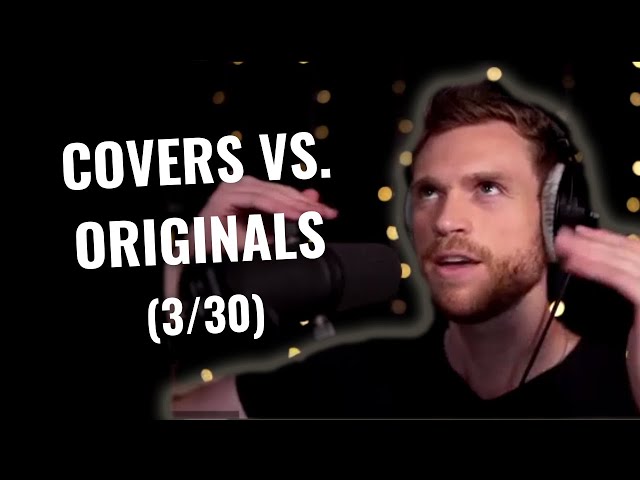 Covers vs. Original Songs: Which should I play? (Day 3/30)