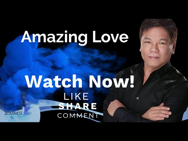 Ed Lapiz - Amazing Love  - Pastor Ed Lapiz Official YouTube Channel 2024