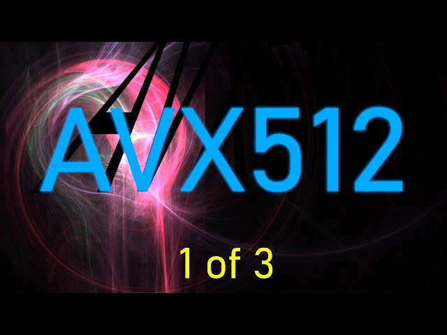 AVX512 (1 of 3): Introduction and Overview