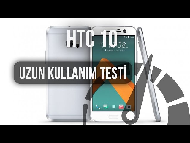 HTC 10  Uzun Kullanım Testi