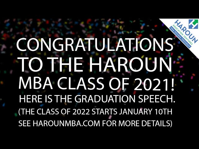 2021 Haroun MBA Graduation Speech.  See HarounMBA.com for Details