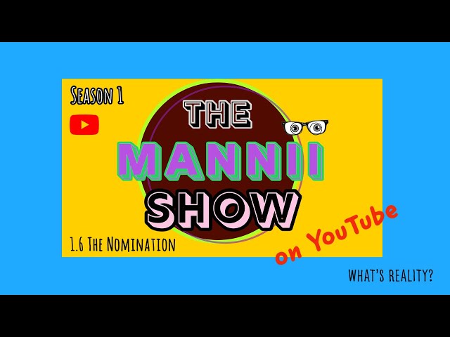 The Mannii Show on YouTube (1.6) "The Nomination"