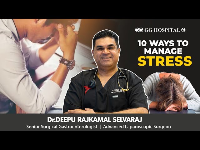 10 Effective Ways to Beat Stress: Master Your Mental Peace! |Dr Deepu Selvaraj | GG Hospital