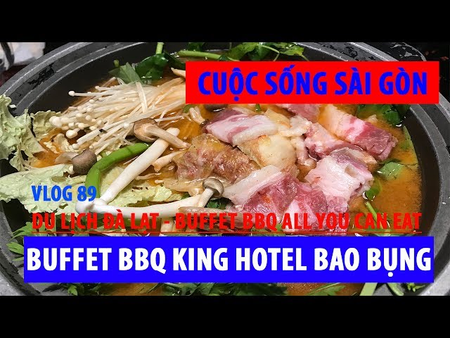 cuộc sống sài gòn I BUFFET BBQ KING'S HOTEL BAO BỤNG ALL YOU CAN EAT I DU LỊCH ĐÀ LẠT P4