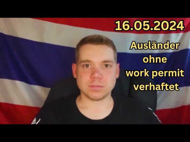 Thailand Nachrichten vom 16.05.2024 / Ausländer ohne work permit verhaftet u. v. m.