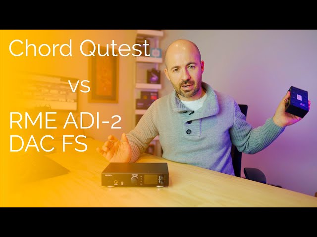 DAC Comparison: Chord Qutest vs RME ADI-2 DAC FS