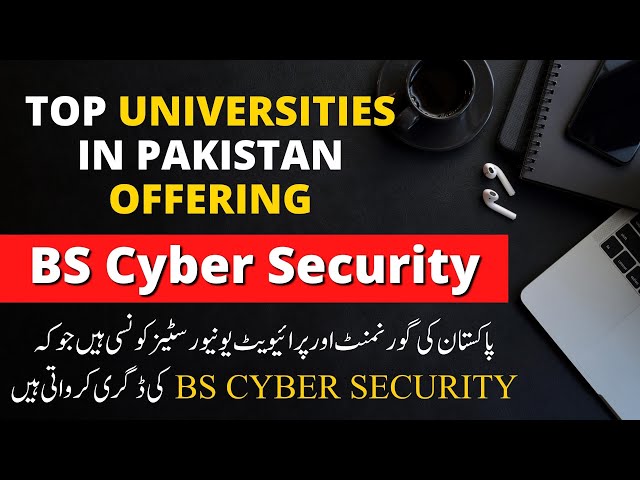 Top Universities in Pakistan offering Bachelor of Science in Cyber Security (BS Cyber Security)