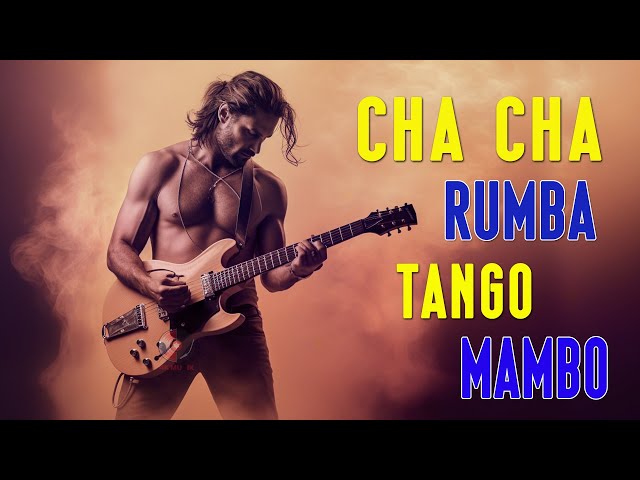 CHA CHA / RUMBA / TANGO / MAMBO | Most Relaxing Spanish Guitar Music Ever - Best Guitar Music Hits