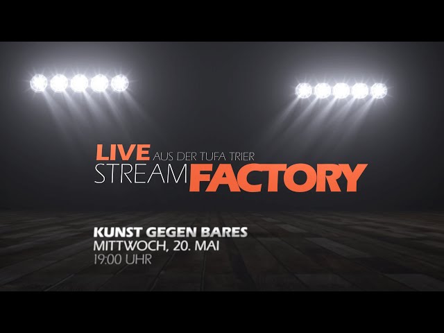 Stream Factory - LIVE aus der TUFA Trier: Kunst gegen Bares (20.05.2020)