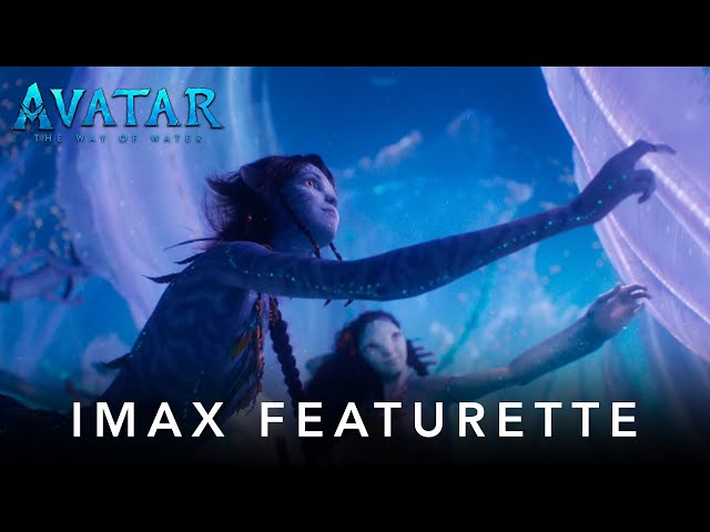 Avatar: The Way of Water | IMAX Featurette