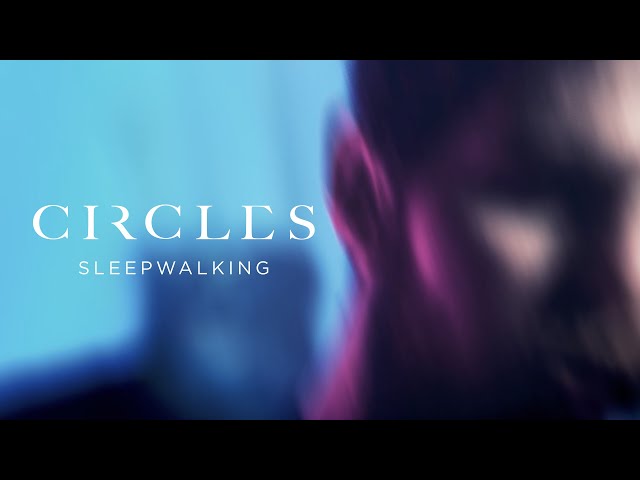 Circles - Sleepwalking (Official Video)