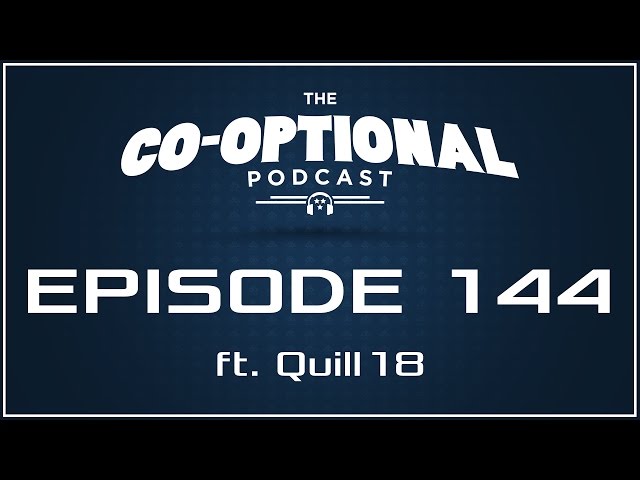 The Co-Optional Podcast Ep. 144 ft. Quill18 [strong language] - October 27th, 2016