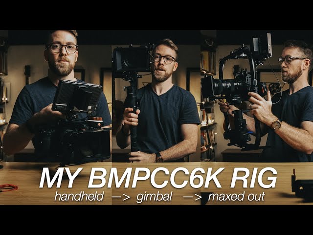 My BMPCC6K Rig // going from handheld, to gimbal, to maxed out