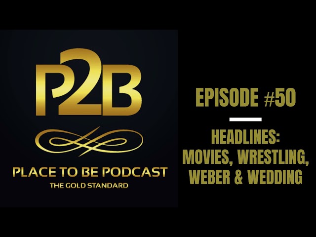 Movies, Wrestling, Weber & Weddings I Place to Be Podcast #50 | Place to Be Wrestling Network