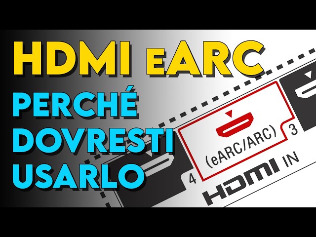 Cos'è HDMI ARC / eARC e perché usarlo