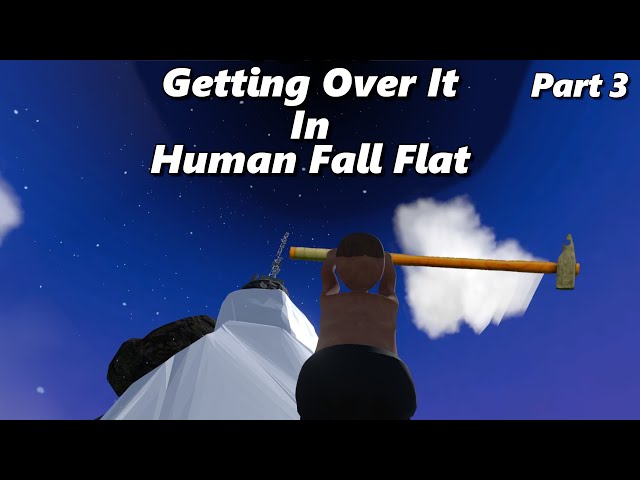 I Beat Getting Over It In Human Fall Flat - Part 3