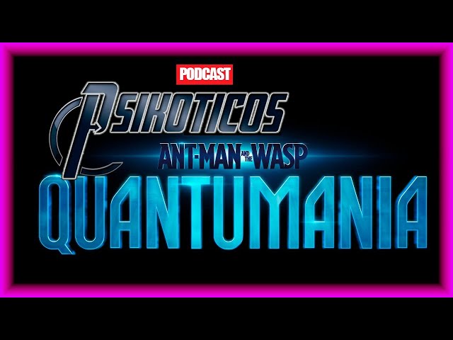 ⚡🔊 ANTMAN and the WASP: QUANTUMANIA ⚡🔊 Podcast: PSIKÓTICOS