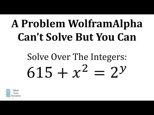A Problem WolframAlpha Didn't Solve, But You Can (615 + x^2 = 2^y)