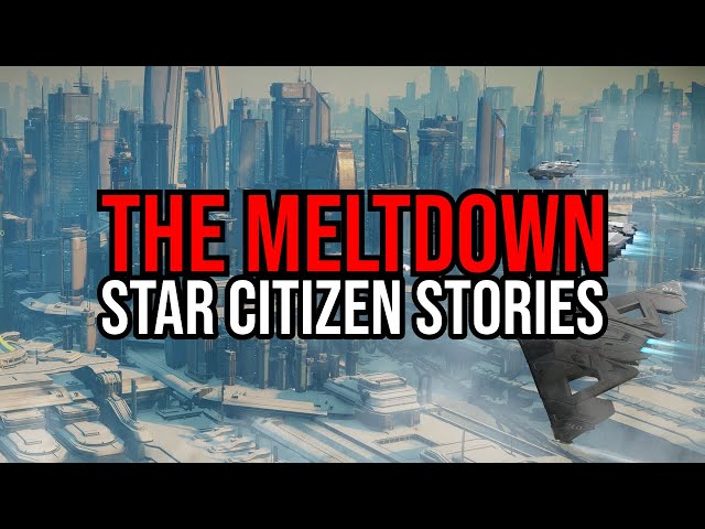 Star Citizen - The Meltdown