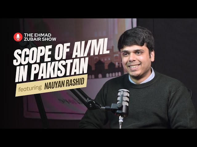 How to become a successful AI/ML Engineer in Pakistan? | The Ehmad Zubair Show ft. Nauyan Rashid